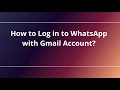 How to Log in to WhatsApp with Gmail Account?