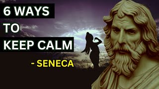 Seneca - 6 Ways To Keep Your Calm (Stoicism) | How to Find Inner Peace and Serenity