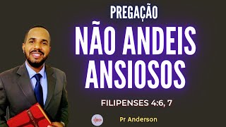 FILIPENSES 4: 6, 7 - NÃO ANDEIS ANSIOSOS POR COISA ALGUMA