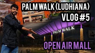 PALM WALK | Open Air Mall | Ludhiana | September 2023 | Adventure with SR | Vlog #5