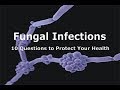 Fungal Infections - 10 Questions to Protect Your Health