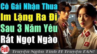 SAU 3 NĂM NGỌTNGÀO CÔ VẪN THUACUỘC CHỌN IM LẶNG RA ĐI THOÁT KHỎI ẢNH ĐẾ | Truyện ngôn tình H truyện