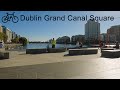 Dublin Grand Canal Square : 4K Virtual Bike Ride Ireland