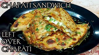 CHAPATI SANDWICH | MAKE DELICIOUS VEG CHAPATI SANDWICH WITH LEFT OVER CHAPATIES |