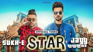 Star (Official Video) Jayy Randhawa Ft. Sukh-E | Jaani | Arvindr Khaira | Juke Dock