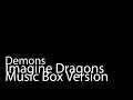 Demons (Music Box Version) - Imagine Dragons