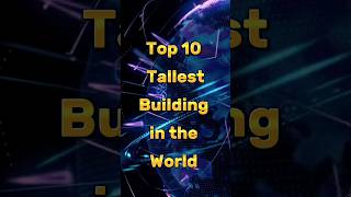 top 10 tallest building in the world 2023 #shorts #top10 #facts #world