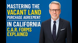 Mastering the Vacant Land Purchase Agreement in California | C.A.R. Forms Explained