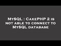 MySQL : CakePHP 2 is not able to connect to MySQL database