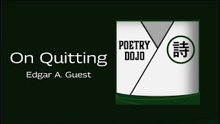 On Quitting - Edgar A. Guest