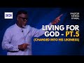 Living For God - Pt.5 (Changed Into His Likeness) || Pastor Mensa Otabil