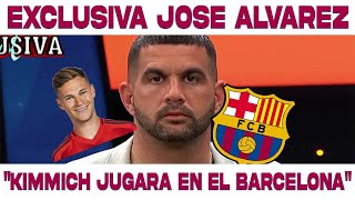 EXCLUSICA JOSÉ ALVAREZ KIMMICH AL BARCELONA