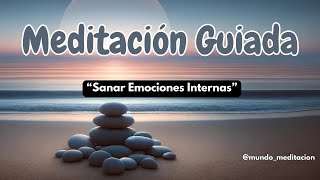 Meditación Guiada: Sanar Emociones Internas