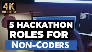 5 Hackathon Roles for Non Coders