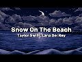 Taylor Swift - Snow On The Beach (Lyrics) ft. Lana Del Rey