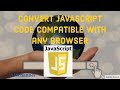 Convert Javascript code compatible to every browser