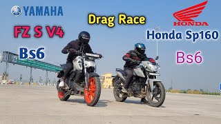 Yamaha FZ S V4 Bs6 Vs Honda Sp160 Bs6 [ Drag Race] Socha nahi tha ki Fz s aisa kar degi