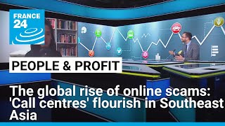 The global rise of online scams: 'Call centres' flourish in Southeast Asia • FRANCE 24 English