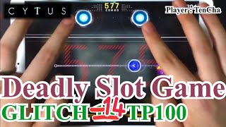 【CytusⅡ : TP100】Deadly Slot Game (GLITCH 14)