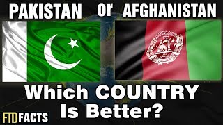 PAKISTAN or AFGHANISTAN - Which Country is Better?