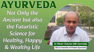 AYURVEDA - Not Only the Ancient but also the Futuristic Science for Healthy, Happy \u0026 Wealthy Life