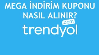 Trendyol Mega İndirim Kuponu Nasıl Alınır?