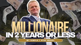 MILLIONAIRE in 2 Years or LESS: My Simple 7 Step Model | Watch NOW To Unlock My Secrets