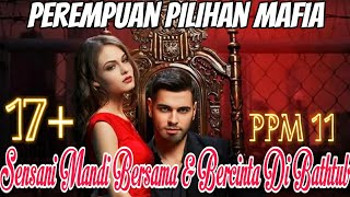 Eps 11 💥💞 Sensani Mandi Bersama & Bercinta Di Bathtub 💞💥 Perempuan Pilihan Mafia - Novel Romantis