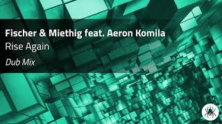 Fischer \u0026 Miethig feat. Aeron Komila - Rise Again (Dub Mix)