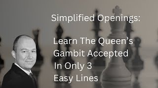 Simplified Openings: The 3 Lines You Need to Know to Play the Queen's Gambit Accepted