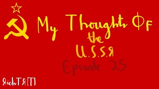 My Thoughts Of the U.S.S.R | It's a Tale of Totalitarian Madness! | [Ep.25] (READ DESCRIPTION)