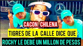 CACON CHILENA TGRES DE LA CALLE DICE QUE ROCHY LE DEBE UN MILLON DE PESOS