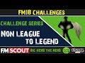 FM18 Challenges | The Non League to Legend | Football Manager 2018