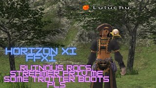 Final Fantasy XI - HorizonXI -Ruinous Rocs, Streamer Priv me some Trotter Boots Pls