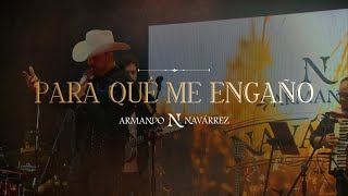 Armando Navárrez - Para Qué Me Engaño [En Vivo]