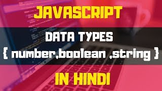 #2 - DATA TYPES (NUMBER , BOOLEAN, STRING) | JAVASCRIPT TUTORIALS IN HINDI