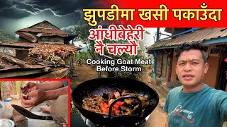 झुपडीमा खसीको मासु पाक्दा आंधिहुरी आएर बर्बातै भो / Cooking Goat Meat / Bhuwan Singh Thapa Village