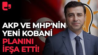 AKP ve MHP'nin yeni Kobani planını ifşa etti!