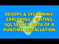 DevOps & SysAdmins: Exploring / editing SQL Server data of a runtime installation (2 Solutions!!)