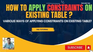 How to Apply Constraints on an Existing table? | SQL Tips | Tech and Talk