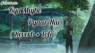 Kya Tujhe Pyaar Hai ( Reverb + Lofi ) Bollywood lofi || New Hindi Song || T420 Aesthetic