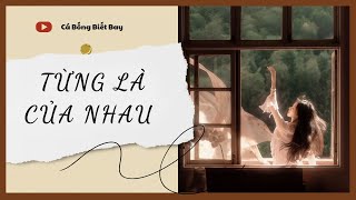 [Truyện Audio] [FULL] Từng Là Của Nhau || Cá Bống Biết Bay || Ngôn Tình Ngược Tâm