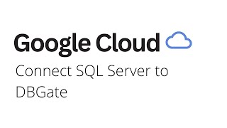 Google Cloud - How to Connect SQL Server to DBGate on Google Cloud