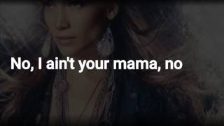 Ain't Your Mama - Jennifer Lopez - Lyrics