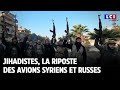 Jihadistes, la riposte des avions syriens et russes｜LCI