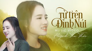 Từ Trên Đỉnh Núi - Huỳnh Thu Thảo | Official MV