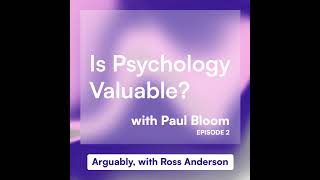 Season 1 Episode 2: Is Psychology Valuable? with Paul Bloom