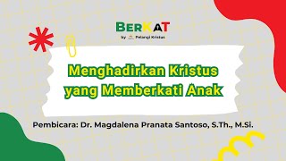 Menghadirkan Kristus yang Memberkati Anak - BerKaT ep 3