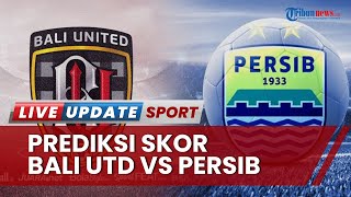 Prediksi Skor & Susunan Pemain Bali United vs Persib Bandung, Skuad Luis Milla Bakal Menang Lagi