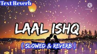 Laal Ishq (Slowed + Reverb) -Arijit Singh |Text Reverb | Textaudio Lyrics | Musiclover | alonelover
